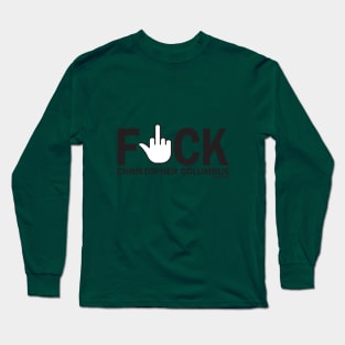 F*ck Christopher Columbus Long Sleeve T-Shirt